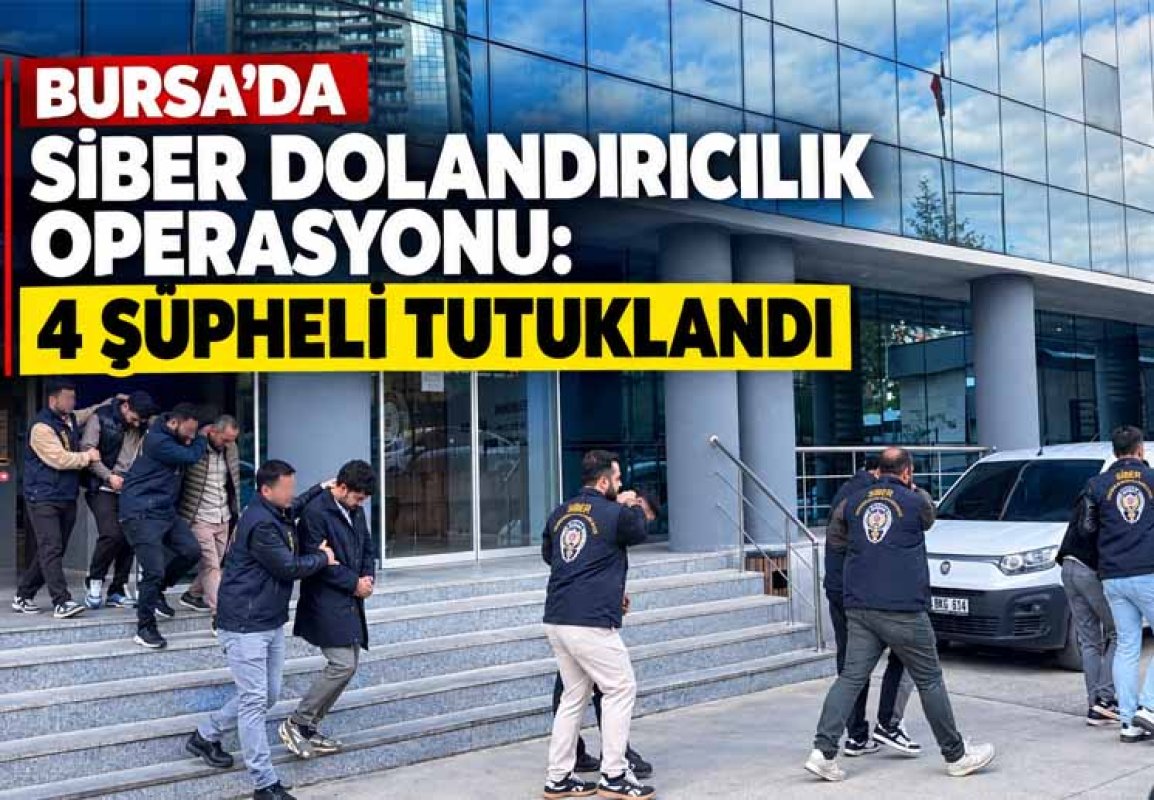 Bursa’da siber dolandırıcılık operasyonu: 4 şüpheli tutuklandı