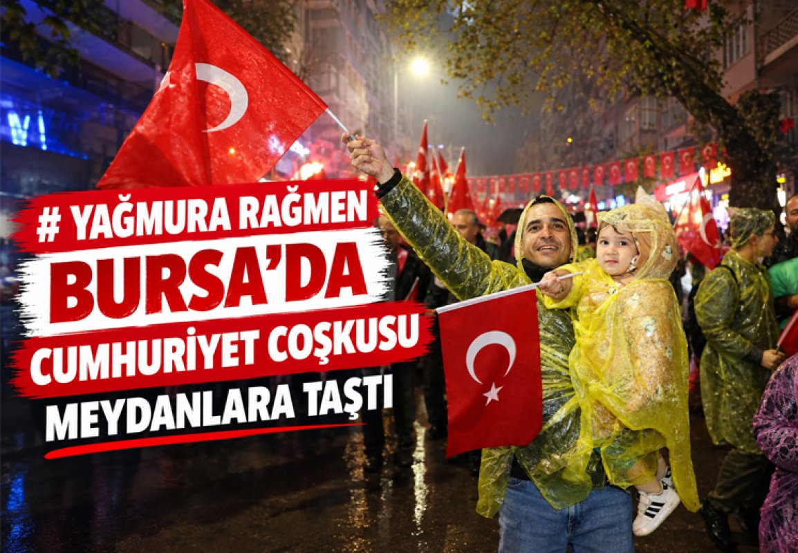 Yağmura Rağmen Bursa’da Cumhuriyet Coşkusu Meydanlara Taştı