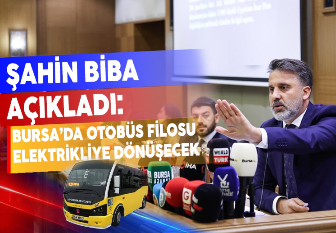 Şahin Biba Açıkladı: Bursa’da Otobüs Filosu Elektrikliye Dönüşecek