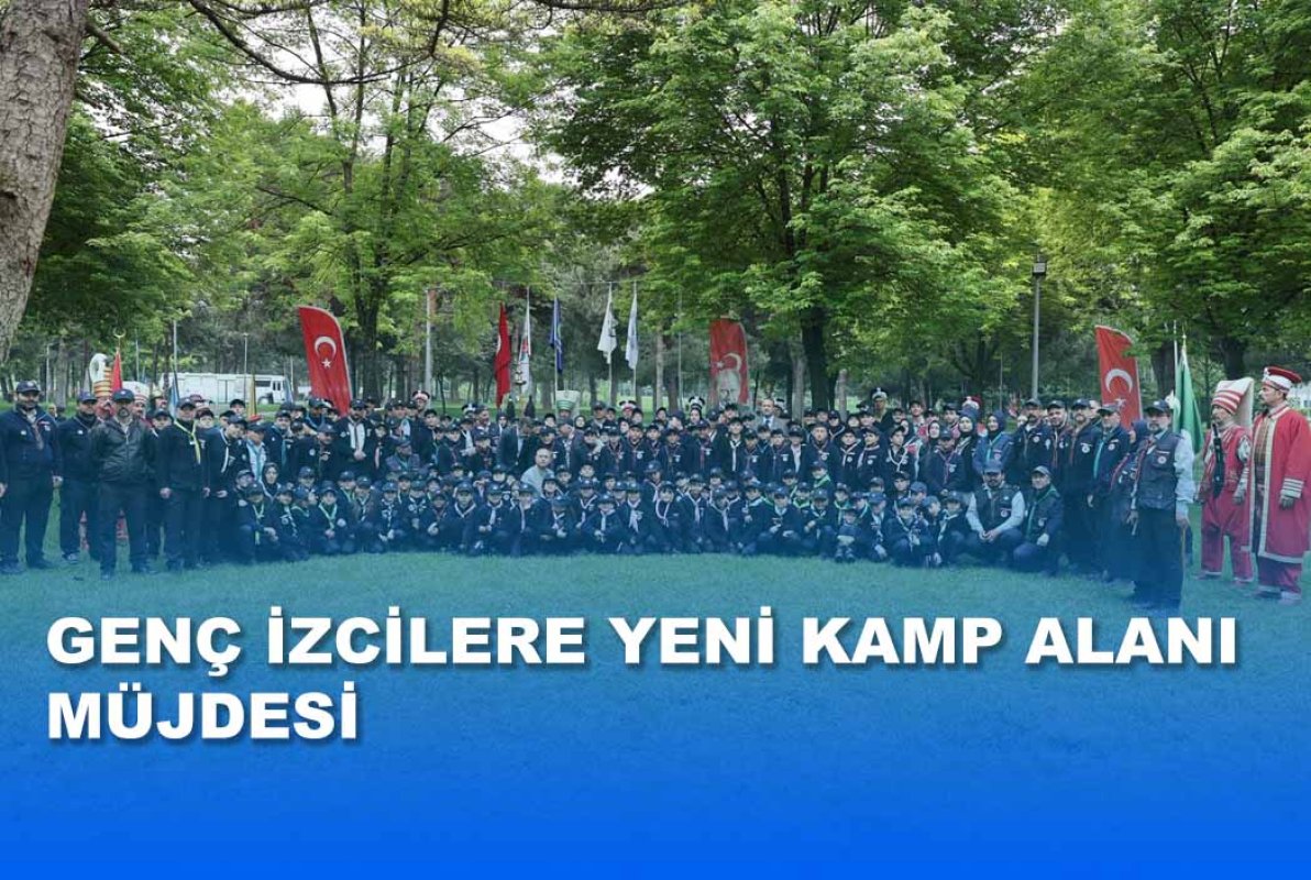 Genç İzcilere Yeni Kamp Alanı Müjdesi