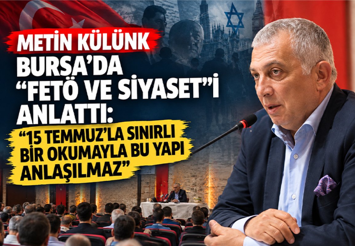 METİN KÜLÜNK BURSA’DA “FETÖ VE SİYASET”İ ANLATTI: “15 TEMMUZ’LA SINIRLI BİR OKUMAYLA BU YAPI ANLAŞILMAZ”