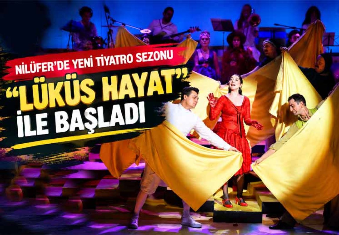 NİLÜFER’DE YENİ TİYATRO SEZONU “LÜKÜS HAYAT” İLE BAŞLADI 
