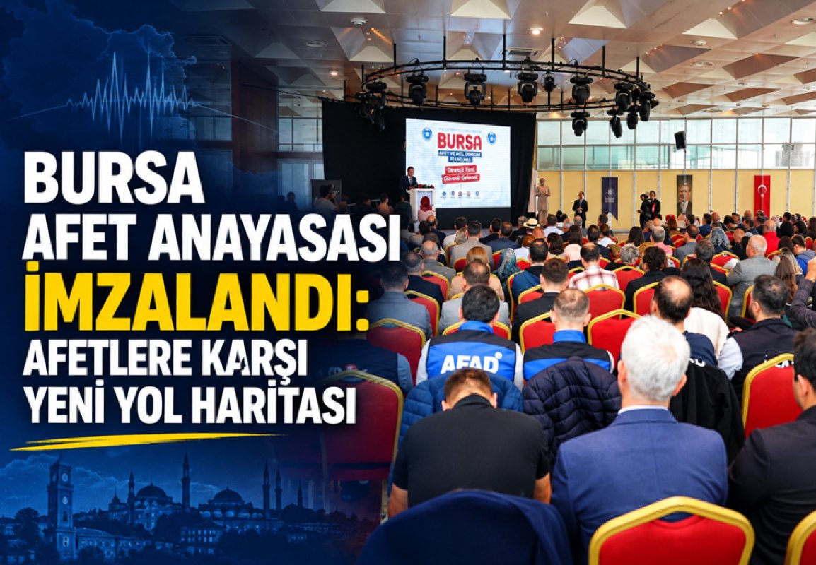 Bursa Afet Anayasası imzalandı: Afetlere karşı yeni yol haritası