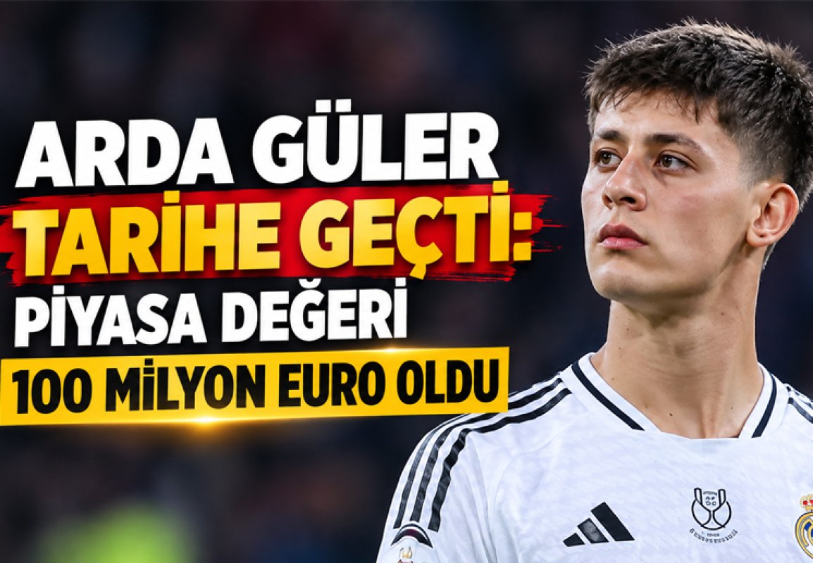Arda Güler tarihe geçti: Piyasa değeri 100 milyon euroya yükseldi