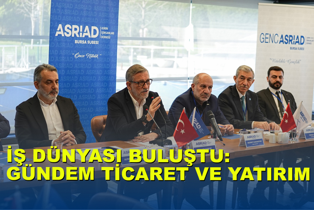 İş Dünyası Buluştu: Gündem Ticaret ve Yatırım