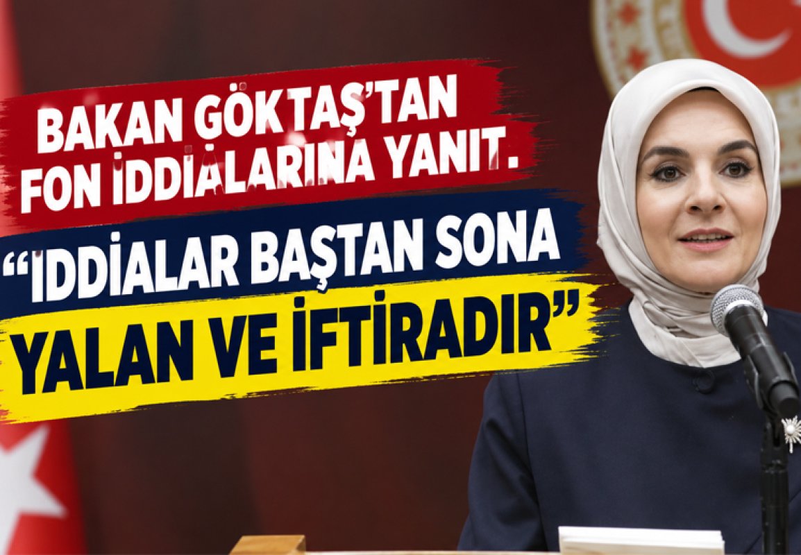 BAKAN GÖKTAŞ’TAN FON İDDİALARINA YANIT: “İDDİALAR BAŞTAN SONA YALAN VE İFTİRADIR”