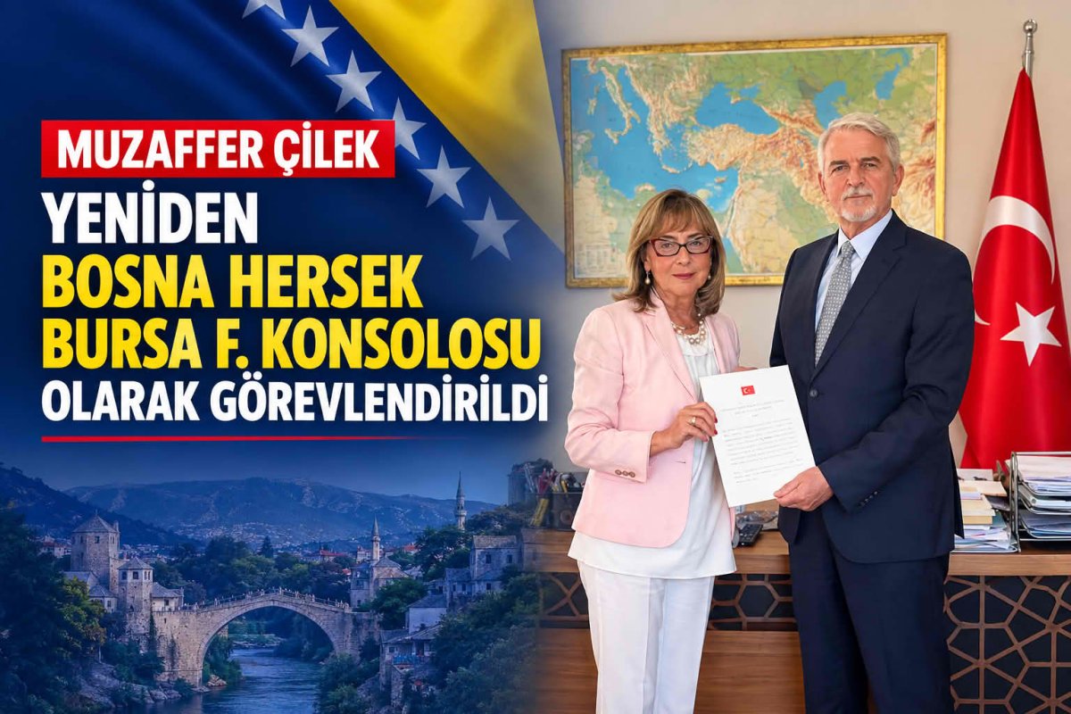 MUZAFFER ÇİLEK YENİDEN BOSNA HERSEK BURSA F. KONSOLOSU OLARAK GÖREVLENDİRİLDİ