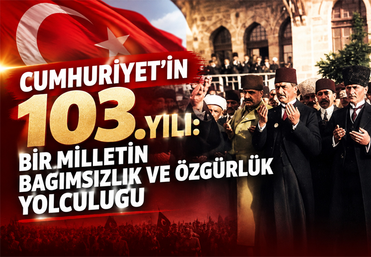 Cumhuriyet’in 103. Yılı: Bir Milletin Bağımsızlık ve Özgürlük Yolculuğu