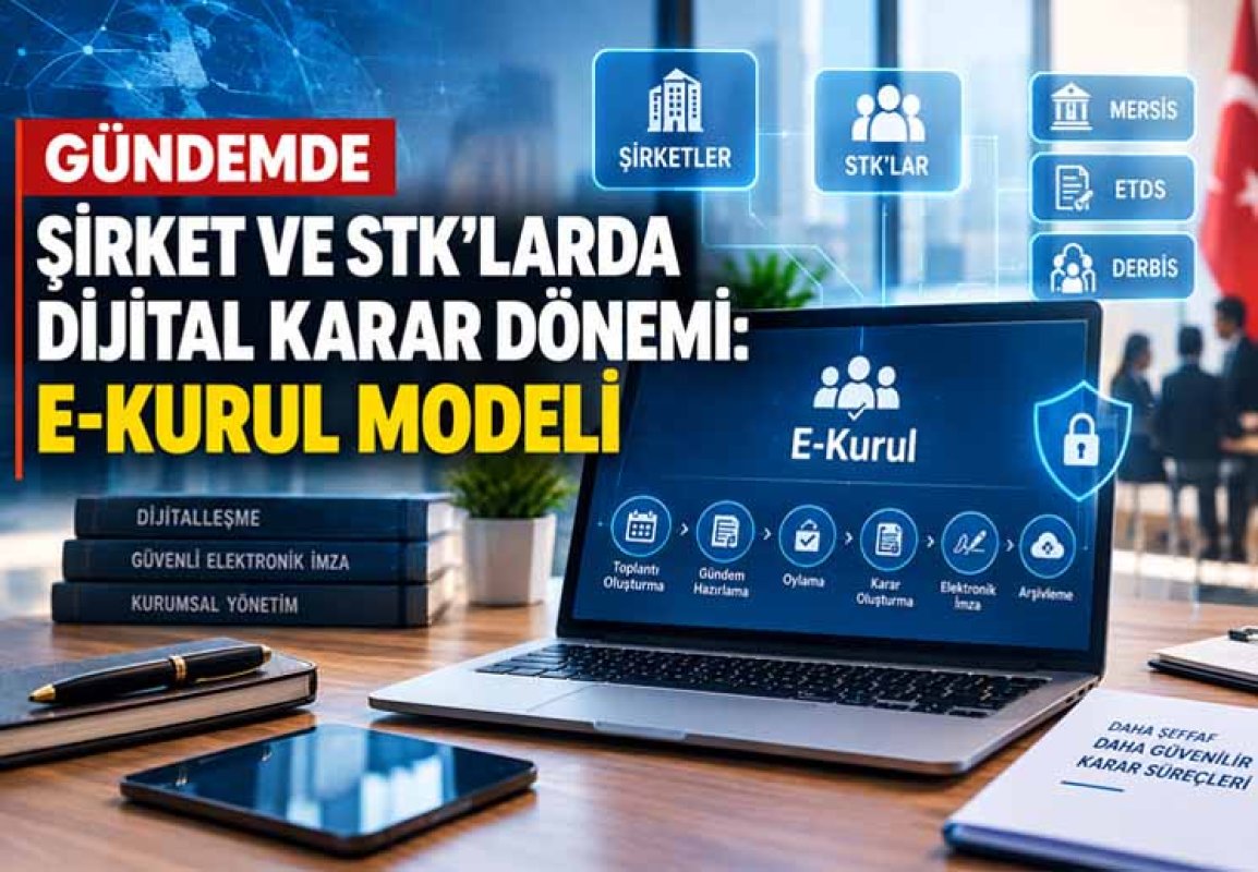 Şirket ve STK’larda Dijital Karar Dönemi: E-Kurul Modeli Gündemde