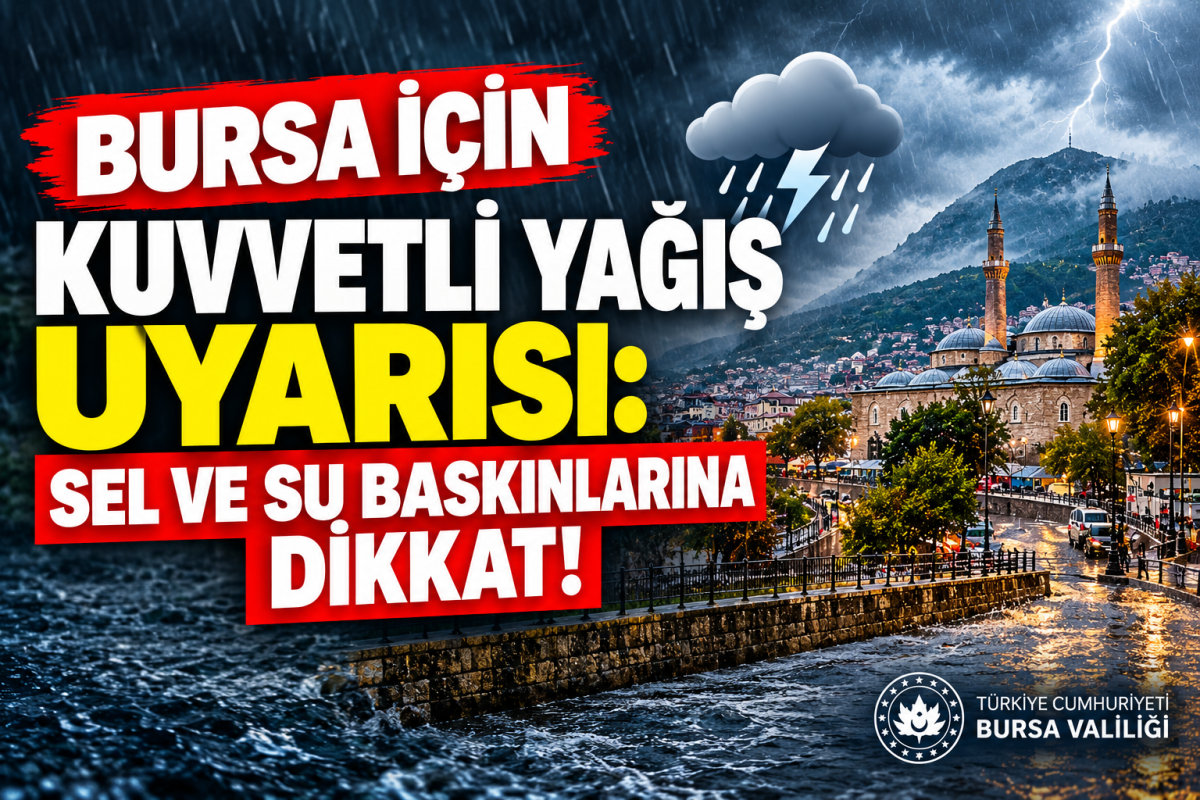 Bursa İçin Kuvvetli Yağış Uyarısı: Sel ve Su Baskınlarına Dikkat