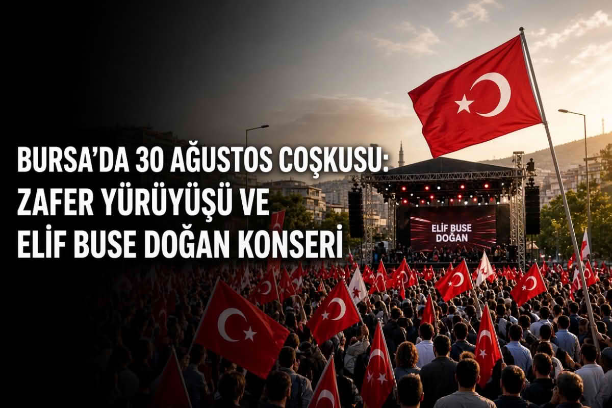 Bursa’da 30 Ağustos coşkusu: Zafer yürüyüşü ve Elif Buse Doğan konseri