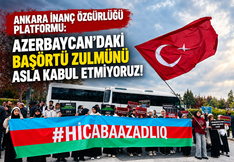 Ankara İnanç Özgürlüğü Platformu: Azerbaycan’daki başörtü zulmünü asla kabul etmiyoruz!