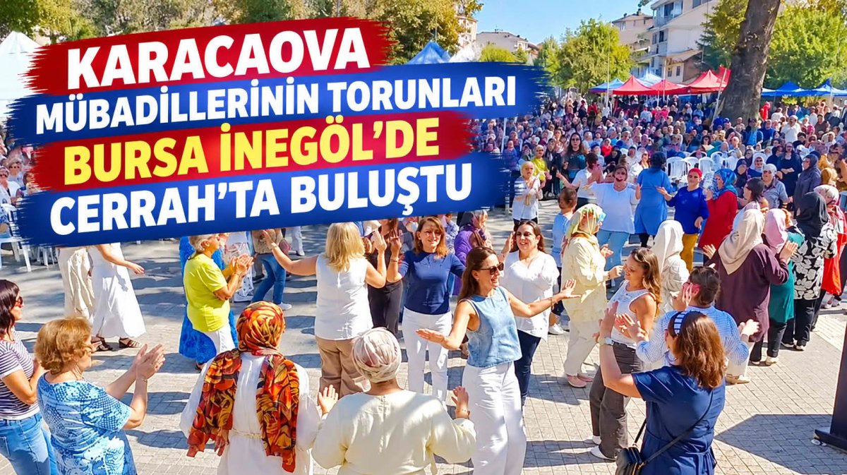 KARACAOVA MÜBADİLLERİNİN TORUNLARI BURSA İNEGÖL’DE CERRAH’TA BULUŞTU