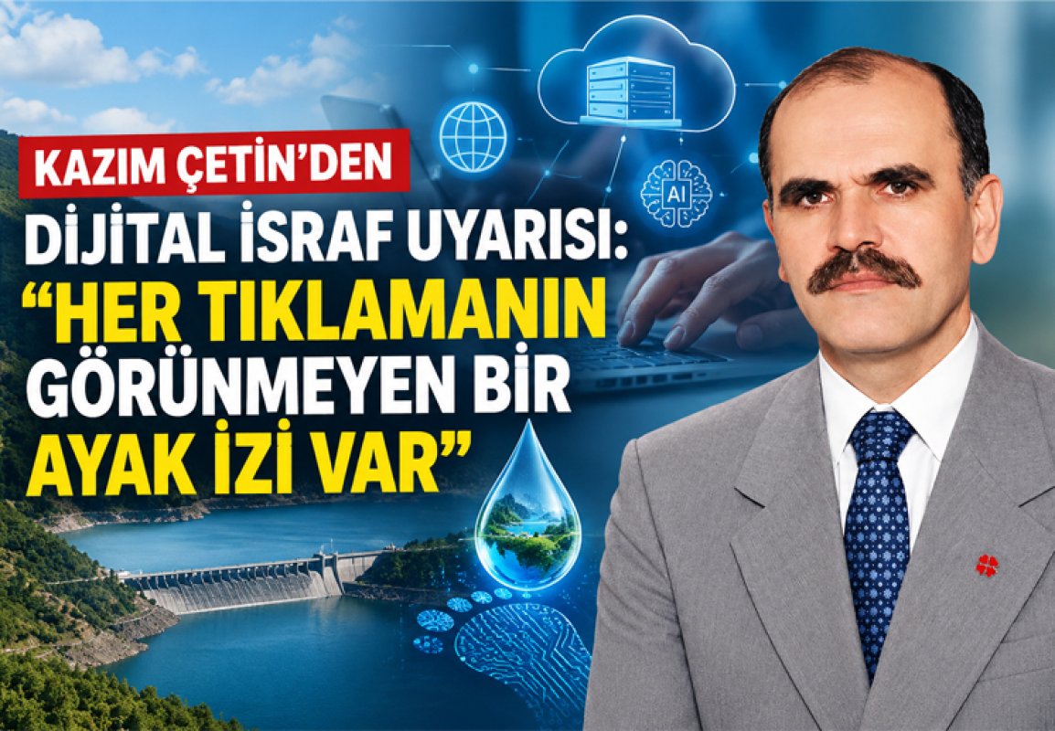 KAZIM ÇETİN’DEN DİJİTAL İSRAF UYARISI: “HER TIKLAMANIN GÖRÜNMEYEN BİR AYAK İZİ VAR”
