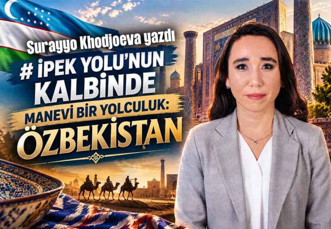 İpek Yolu’nun kalbindeki manevi miras: Özbekistan’ın kadim şehirleri