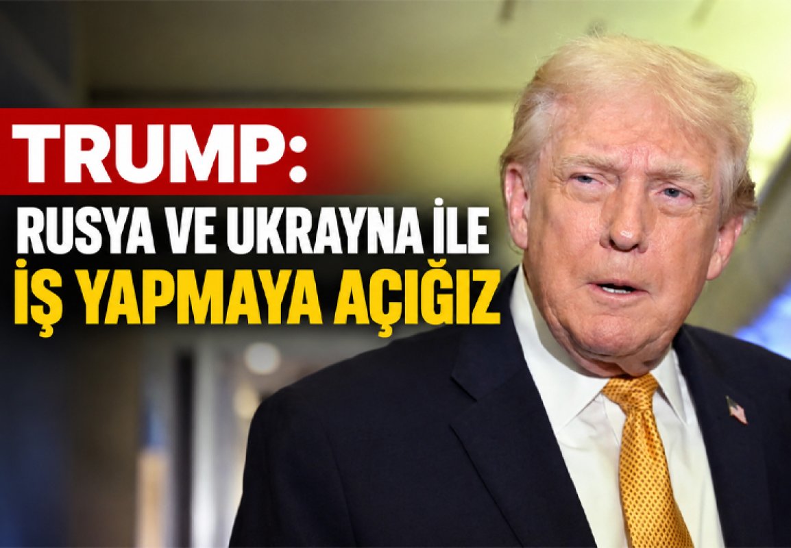 Trump: Rusya ve Ukrayna ile iş yapmaya açığız