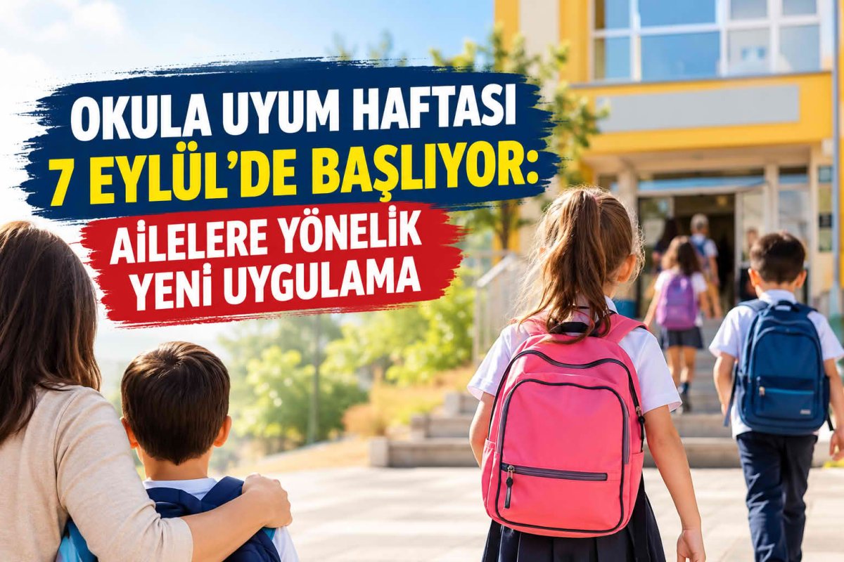 Okula Uyum Haftası 7 Eylül’de başlıyor: Ailelere yönelik yeni uygulama