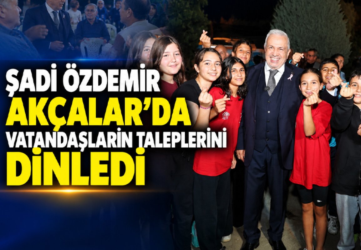 ŞADİ ÖZDEMİR AKÇALAR’DA VATANDAŞLARIN TALEPLERİNİ DİNLEDİ